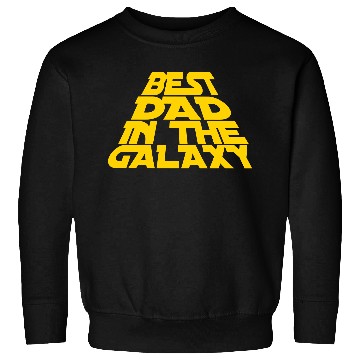 Discover Best Dad in the Galaxy, Father's Day Sweatshirts