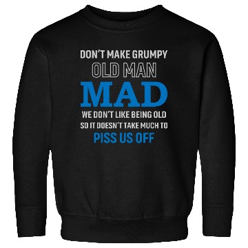 Discover Don't Make Grumpy Old Men Mad We Don't Like Being Sweatshirts