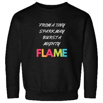 Discover FROM A TINY SPARK MAY BURST A MIGHTY Sweatshirts