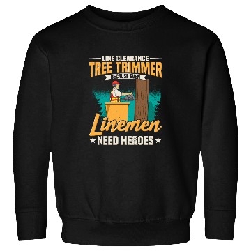 Discover Line Clearance Tree Trimmer Because Even Linemen Sweatshirts