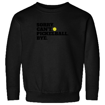 Discover Funny Sorry Can't Pickleball Bye Sweatshirts