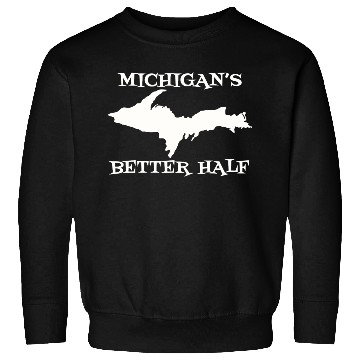 Discover Michigan Better Half Upper Peninsula Yoopers 906 U Sweatshirts