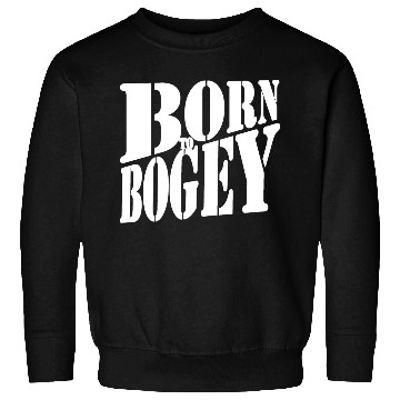 Discover born to bogey white Sweatshirts