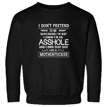 Discover I know I'm an asshole motherfucker Sweatshirts