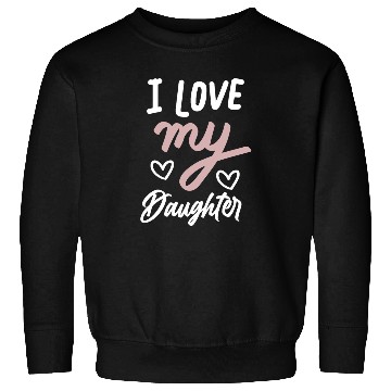 Discover I love my daughter Sweatshirts