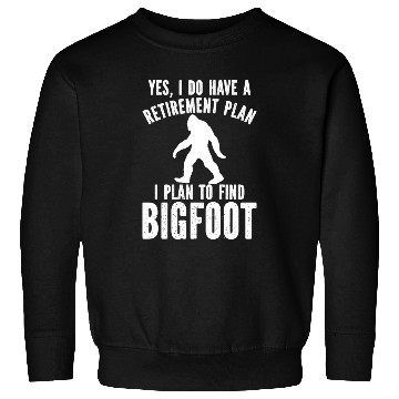 Discover Yes I Do Have A Retirement Plan Bigfoot Sweatshirts