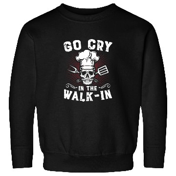 Discover Go Cry In The WalkIn Funny Chef Cook Cooking Sweatshirts