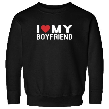 Discover I Love My Boyfriend Sweatshirts
