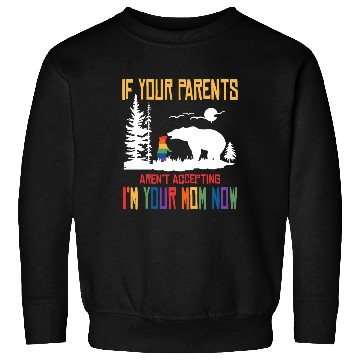 Discover Parents don't accept I'm Your Mom Now - LGBT Pride Sweatshirts