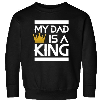 Discover My dad is a king -best dad ever Sweatshirts