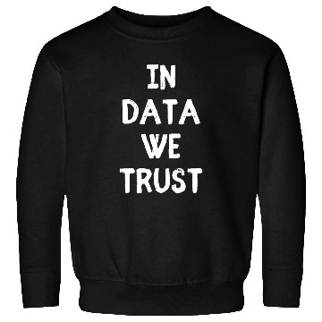 Discover In Data We Trust - Data Science Programmer Nerd Sweatshirts