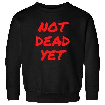 Discover NOT DEAD YET (in graffiti red letters) Sweatshirts
