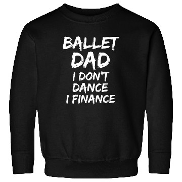 Discover Mens Father Gift from Dancer Ballet Dad I Don't Sweatshirts