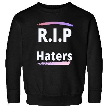 Discover RIP haters Sweatshirts