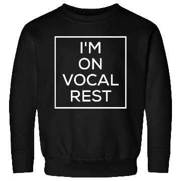 Discover I M On Vocal Rest Sweatshirts png