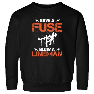 Discover Save A Fuse Blow A Lineman Electrical Electric Sweatshirts