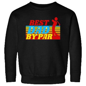 Discover BEST DAD BY PAR - FATHER'S DAY Sweatshirts