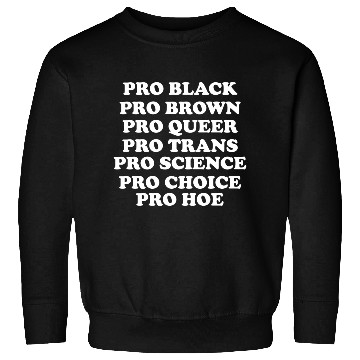 Discover Pro people pro black pro brown pro queer pro trans Sweatshirts