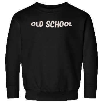 Discover OLD SCHOOL Sweatshirts