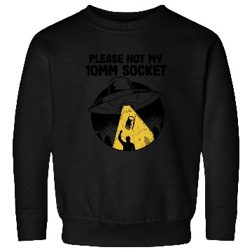 Discover Please Not My 10MM Socket Funny Mechanic Sweatshirts