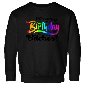 Discover Its my birthday bitches Gay Pride Rainbow LGBT gif Sweatshirts