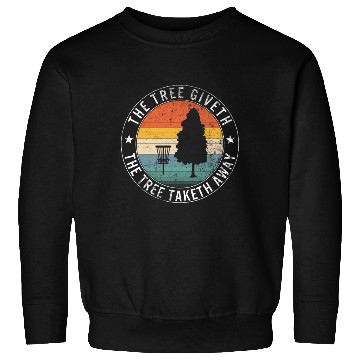 Discover The Tree Giveth The Tree Taketh Away, Frisbee Sweatshirts