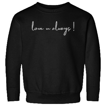 Discover Love You Always Sweatshirts