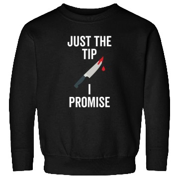 Discover Just The Tip I Promise Sweatshirts