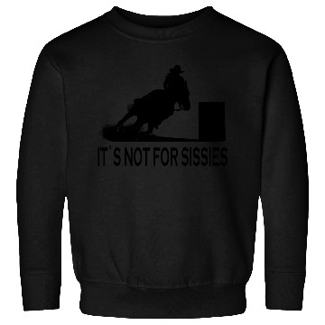 Discover Horse Barrel Racing It´s not for Sissies Rodeo Sweatshirts