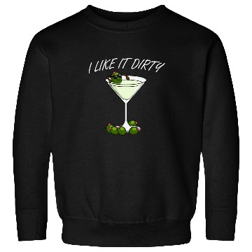Discover I Like It Dirty Martini Lover Drink Olive Martini Sweatshirts