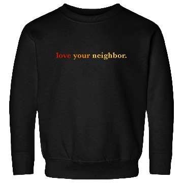 Discover Love your neighbor Sweatshirts