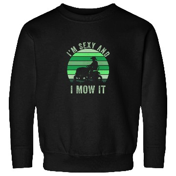 Discover Im Sexy And I Mow It Funny Lawn Mowing Landscaping Sweatshirts