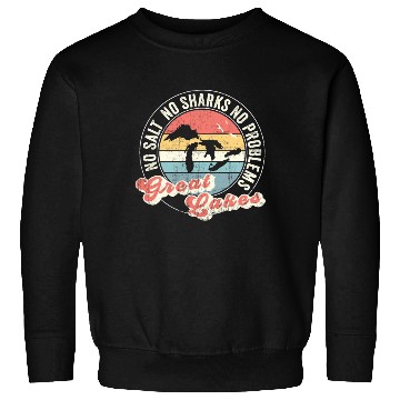 Discover No Salt No Sharks No Problems Great Lakes Sweatshirts