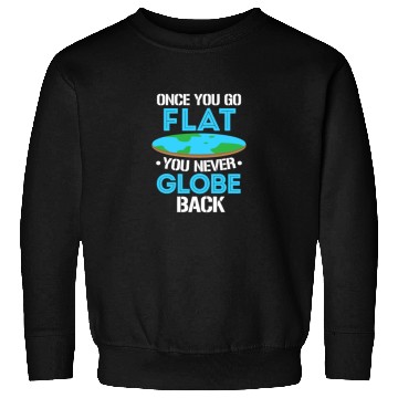 Discover Once You Go Flat You Never Globe Back, Flat Earth Sweatshirts