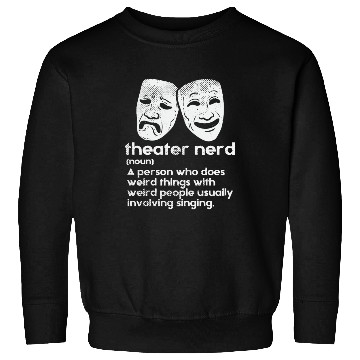 Discover Theater Theater Nerd Definition Sweatshirts