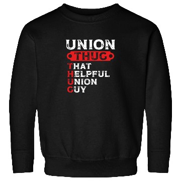 Discover Union Thug That Helpful Union Guy Labor Day Union Sweatshirts
