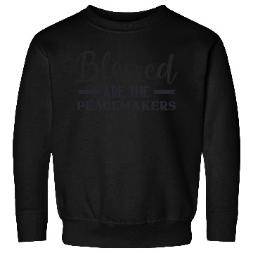 Discover Blessed are the peacemakers Sweatshirts