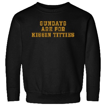 Discover Sundays are For Kissin Titties Sweatshirts