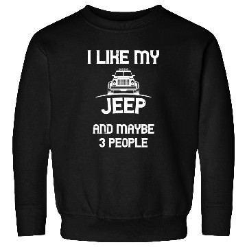Discover I Like my Jeep and maybe 3 People Sweatshirts