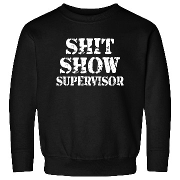 Discover shit show supervisor Sweatshirts