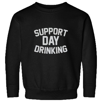 Discover SUPPORT DAY DRINKING Sweatshirts