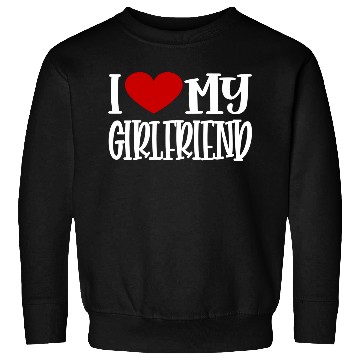 Discover I Love My Girlfriend Sweatshirts