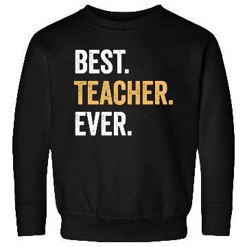 Discover Best Teacher Ever Gift for Teacher Family Party Sweatshirts