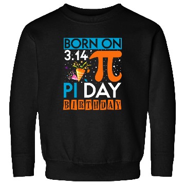 Discover Born on PI Day Birthday 3.14 Sweatshirts