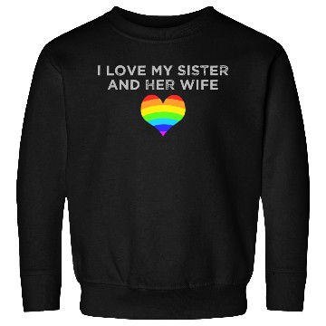 Discover I Love My Sister And Her Wife Gay Pride Supportive Sweatshirts