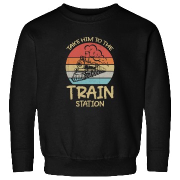 Discover Take Him To The Train Station Funny Sweatshirts