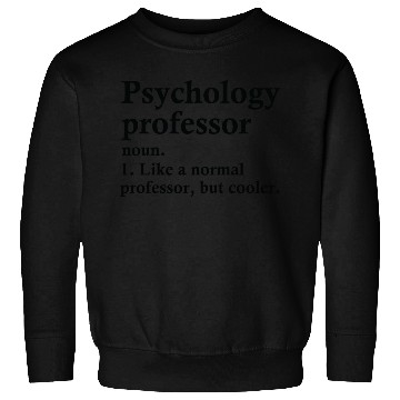 Discover Psychology Professor Definition Sweatshirts