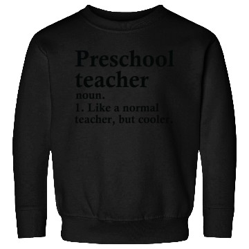 Discover Preschool Teacher Definition Sweatshirts