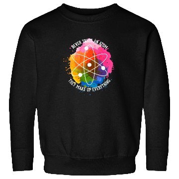 Discover Never trust an Atom - they make up everything Sweatshirts