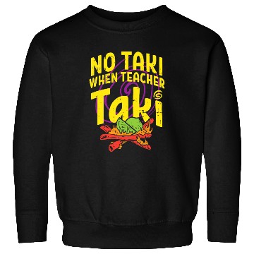 Discover No Taki When Teacher Taki Funny Teacher Sweatshirts